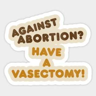 Have a Vasectomy / Women's Rights Pro Choice Roe v Wade Sticker